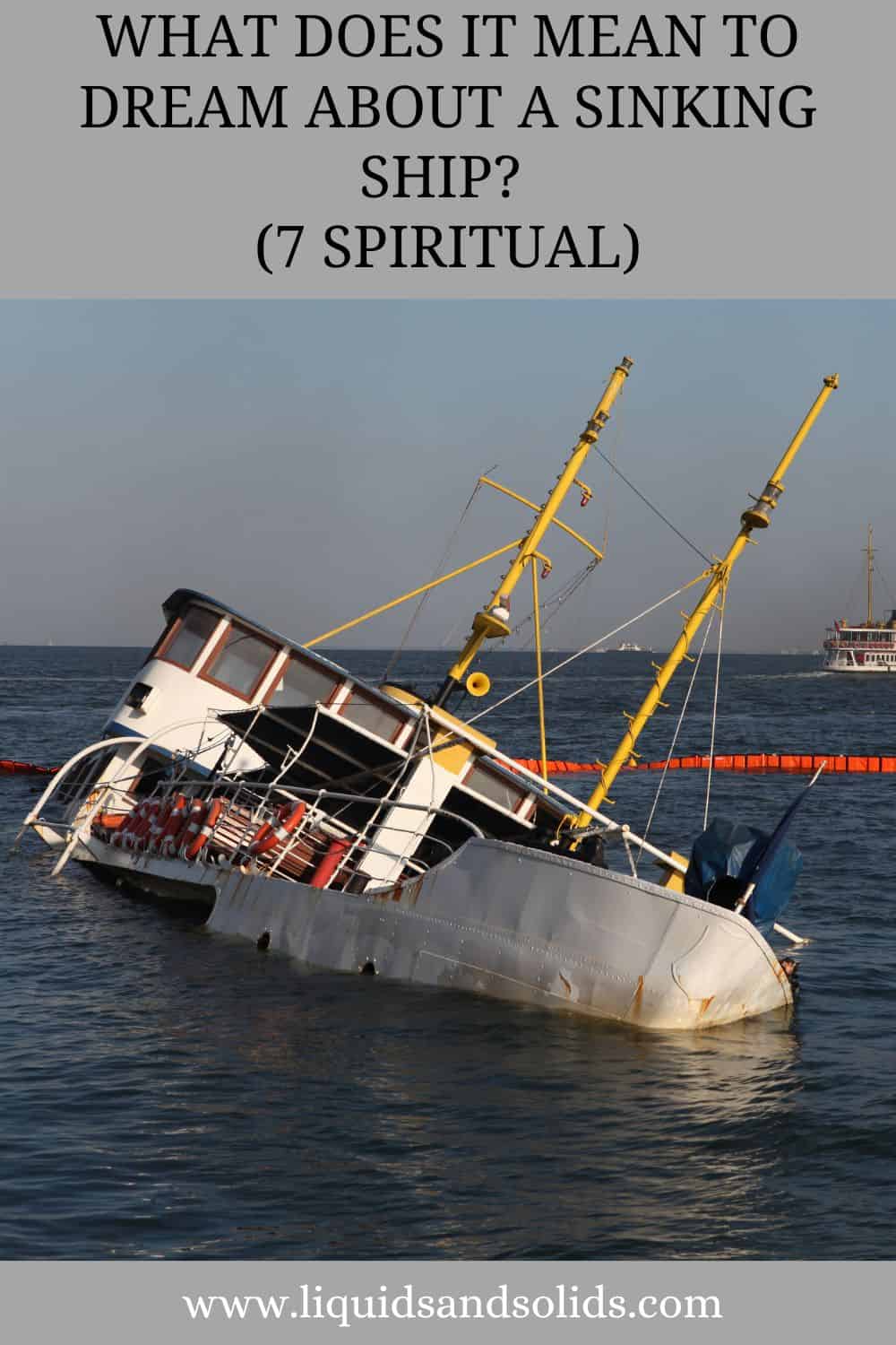 What Does It Mean To Dream About A Sinking Ship? (7 Spiritual)