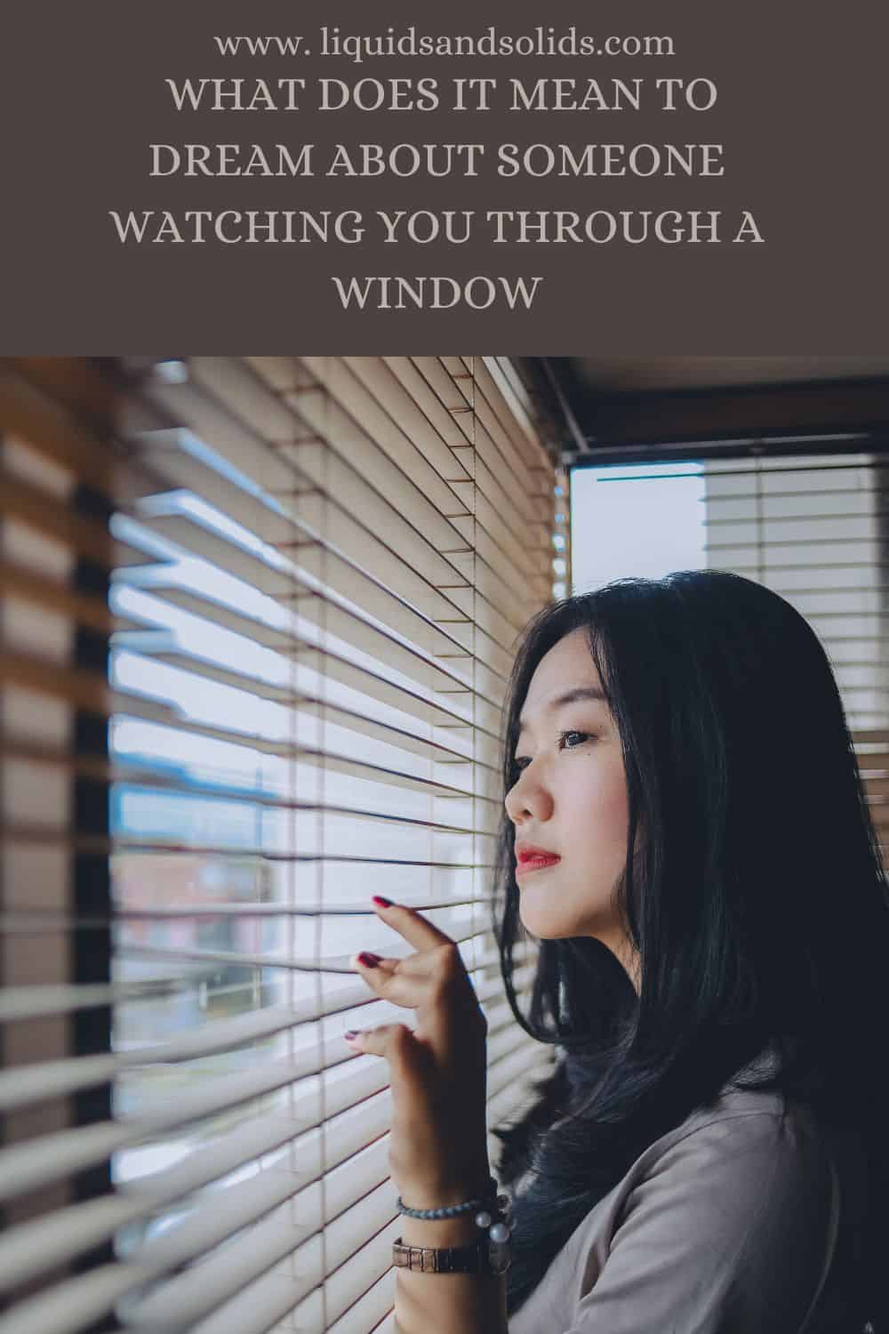  What Does It Mean To Dream About Someone Watching You Through A Window