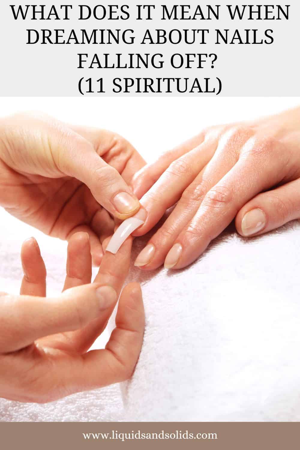 What Does It Mean When Dreaming About Nails falling Off (11 Spiritual)
