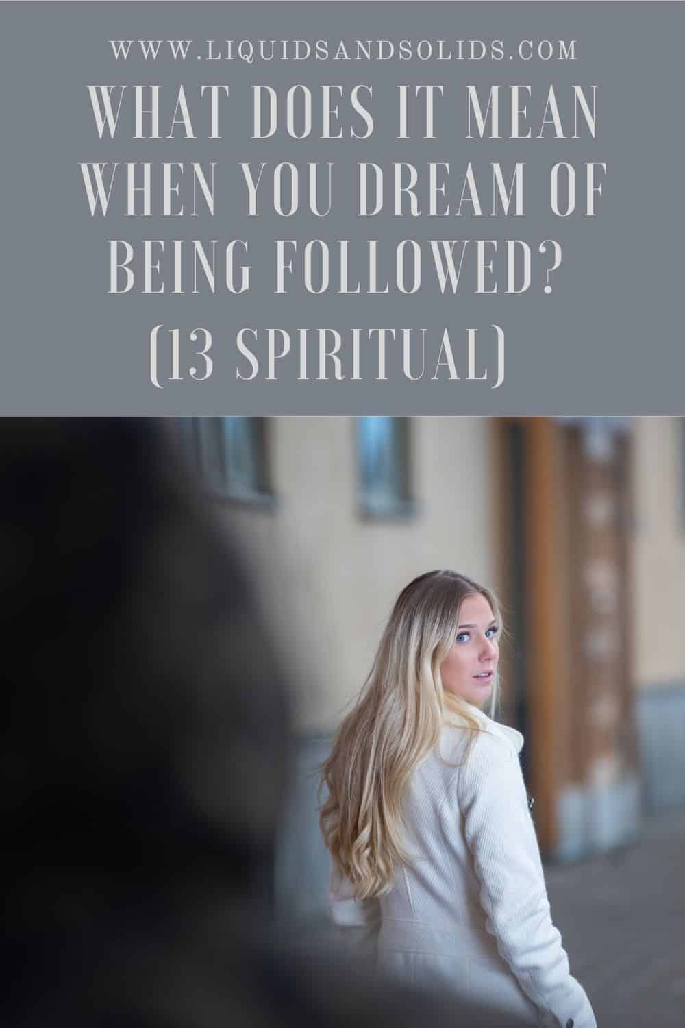 What Does It Mean When You Dream Of Being Followed (13 Spiritual)
