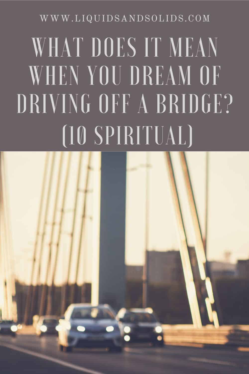 What Does It Mean When You Dream Of Driving Off A Bridge (10 Spiritual)