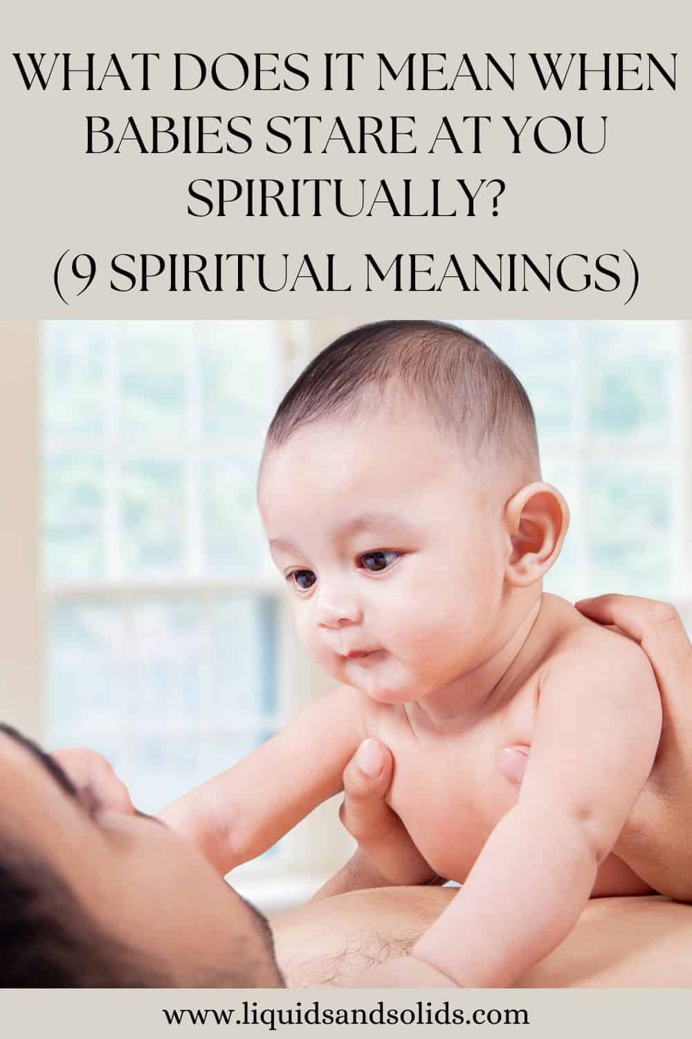 What Does It Mean When Babies Stare At You Spiritually? ( 9 Spiritual Meanings)