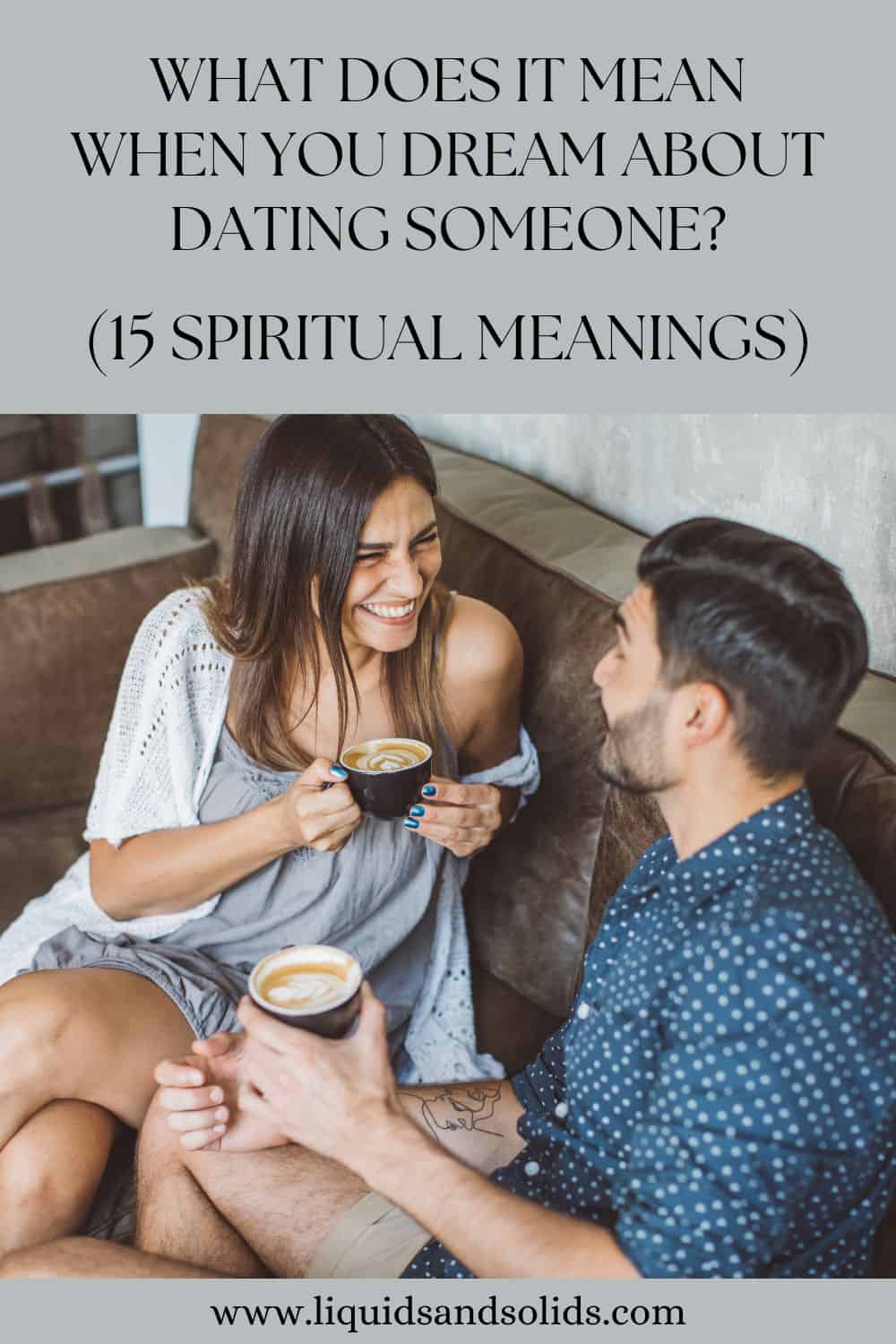 What Does It Mean When You Dream About Dating Someone? (15 Spiritual Meanings)