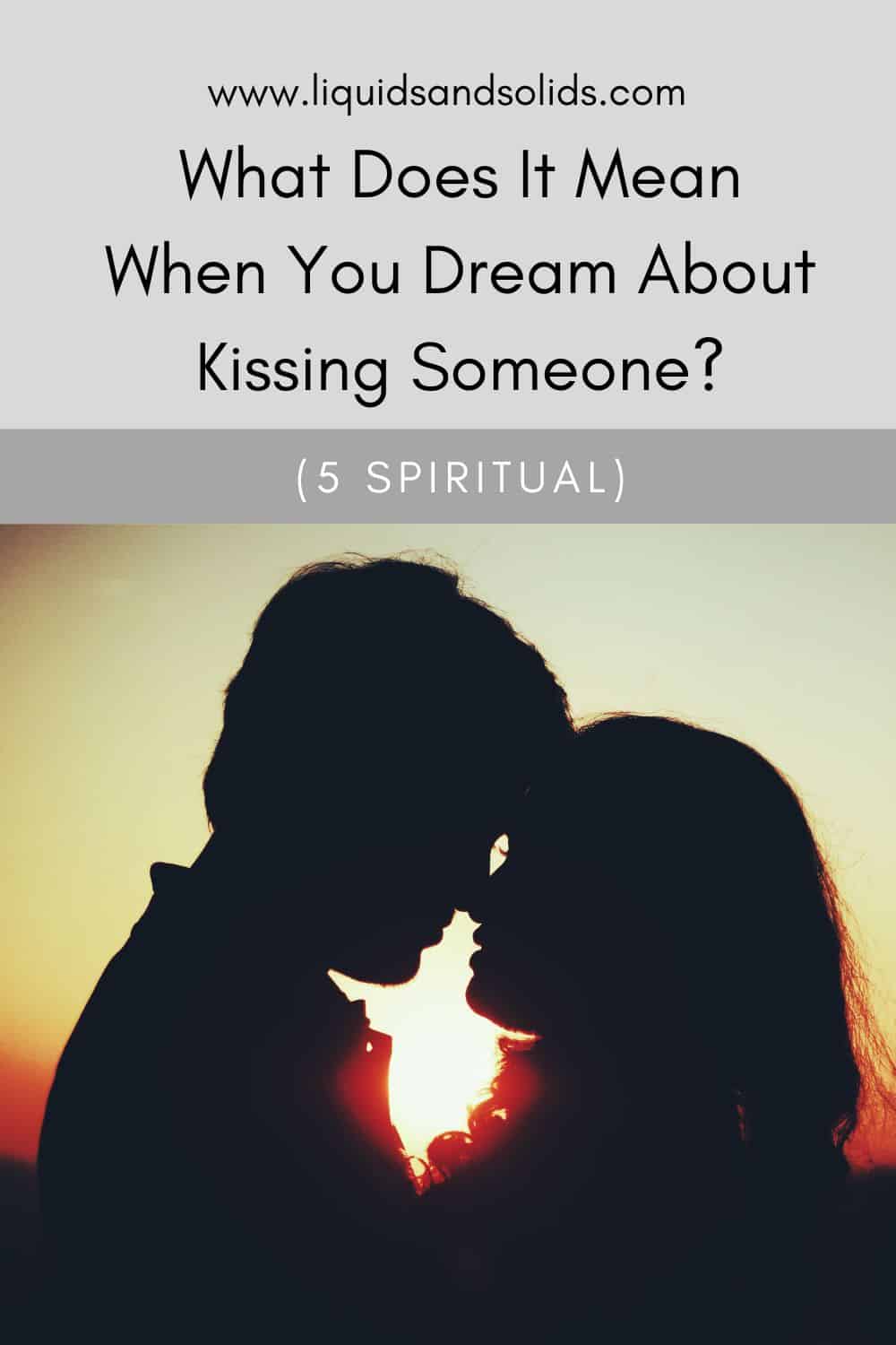 What Does It Mean When You Dream About Kissing Someone? (5 Spiritual)