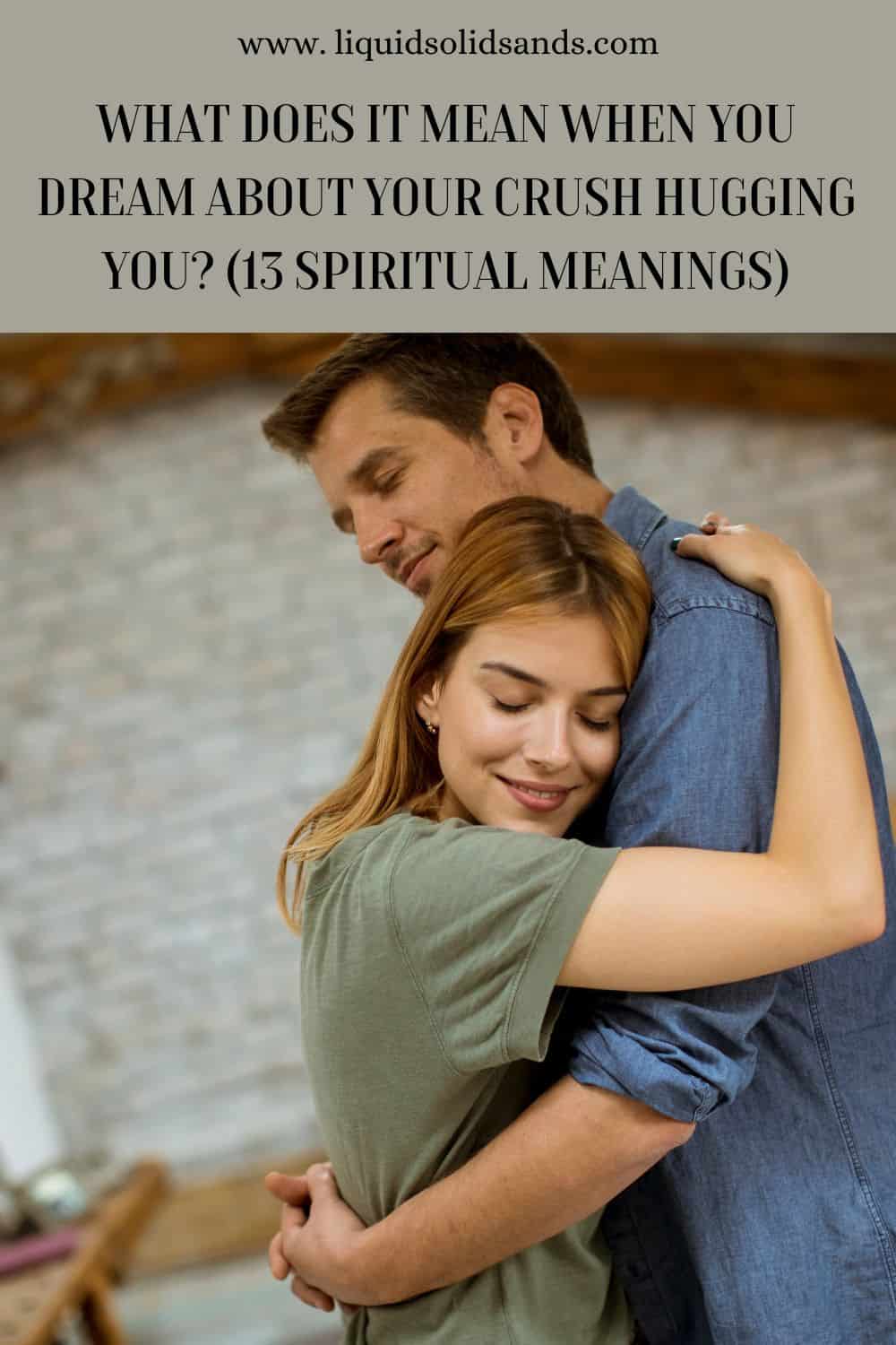 What Does It Mean When You Dream About Your Crush Hugging You? (13 Spiritual Meanings)