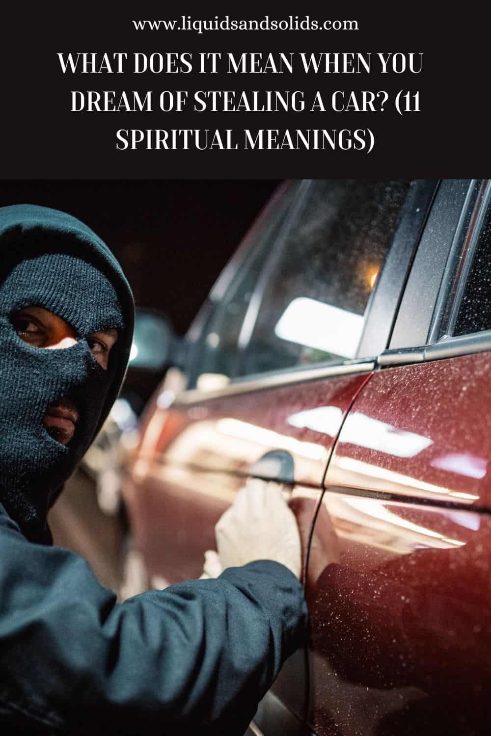 What Does It Mean When You Dream of Stealing a Car? (11 Spiritual Meanings)